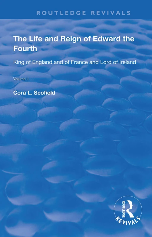 Routledge - The Life and Reign of Edward the Fourth (Vol 2)