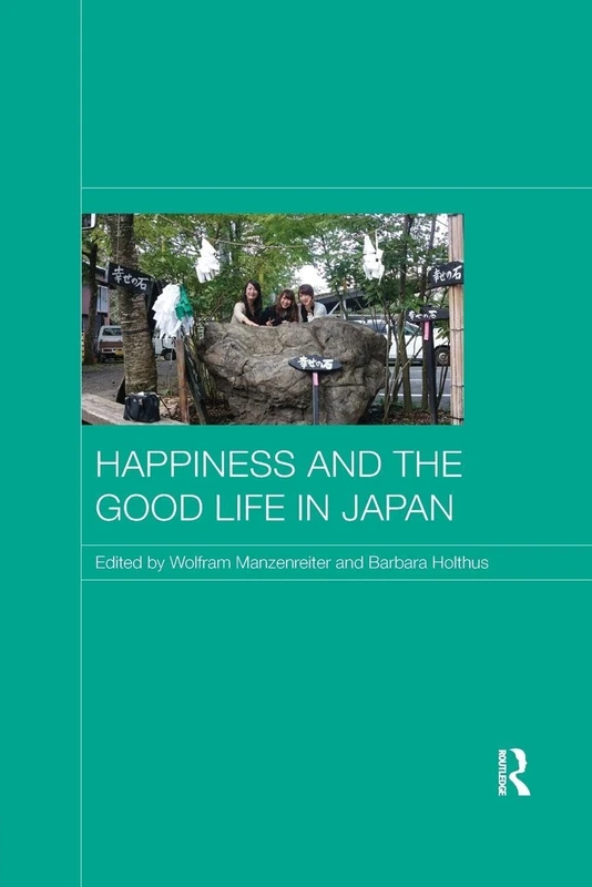 Happiness and the Good Life in Japan (Japan Anthropology Workshop Series)