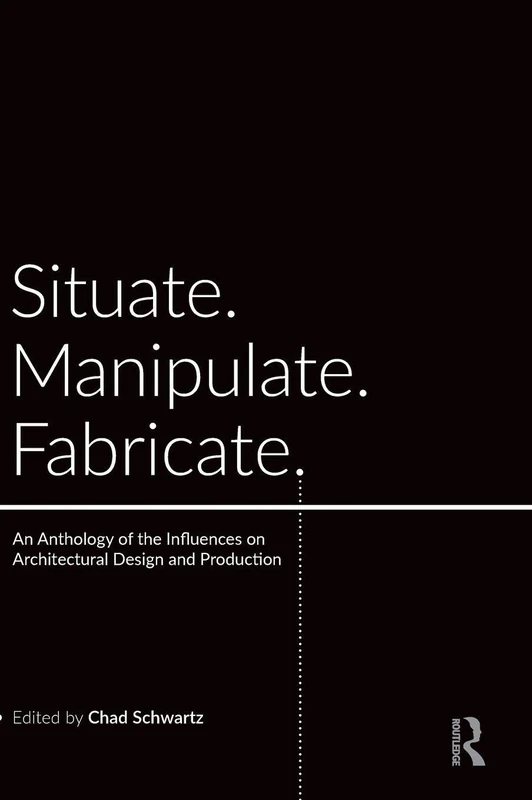Routledge - Situate, Manipulate, Fabricate Architecture Anthology