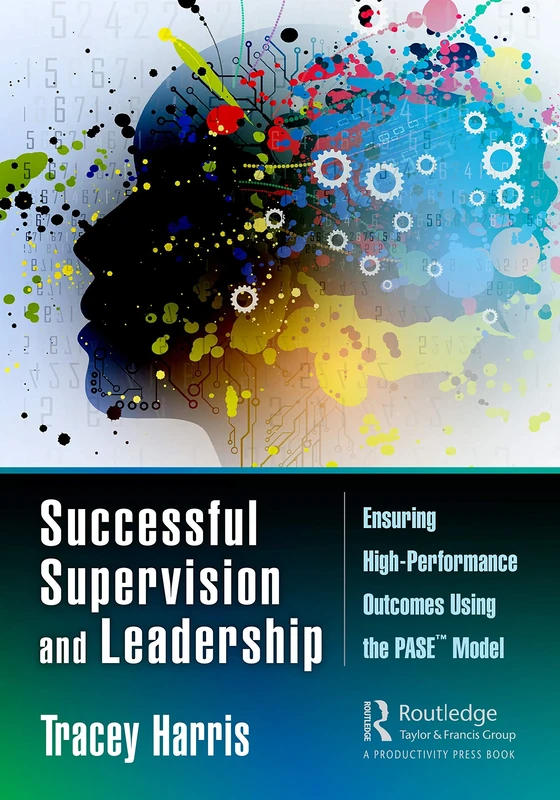Successful Supervision and Leadership: Ensuring High-Performance Outcomes Using the PASE™ Model