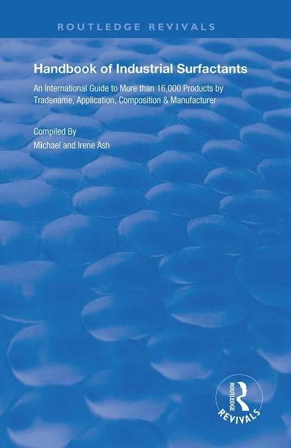 Handbook of Industrial Surfactants: An International Guide to More Than 16000 Products by Tradename, Application, Composition and Manufacturer (Routledge Revivals)