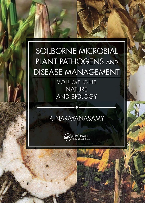 Soilborne Microbial Plant Pathogens and Disease Management, Volume One: Nature and Biology: 1
