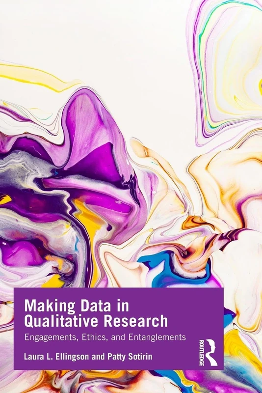Making Data in Qualitative Research: Engagements, Ethics, and Entanglements