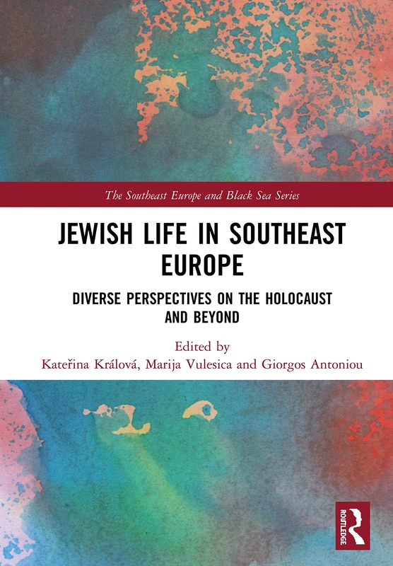 Jewish Life in Southeast Europe: Diverse Perspectives on the Holocaust and Beyond (The Southeast Europe and Black Sea Series)