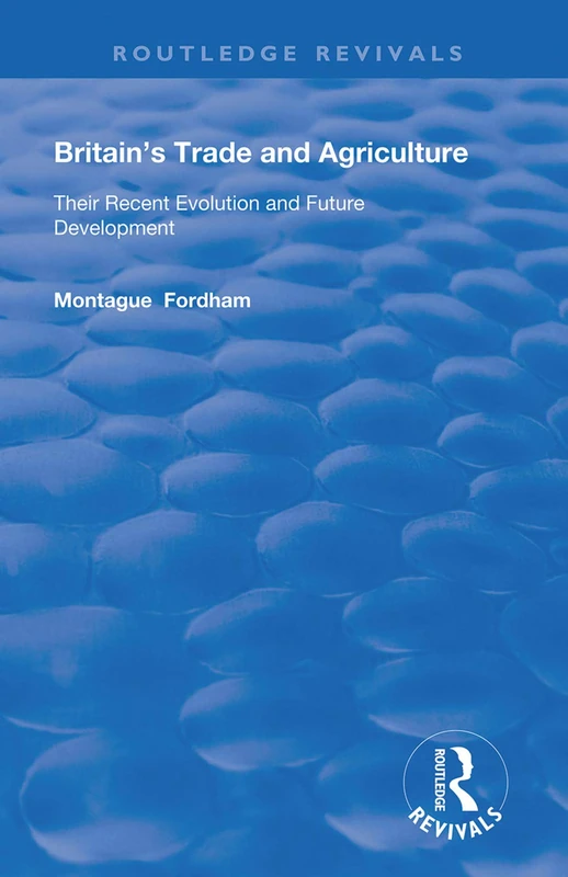 Britain's Trade and Agriculture: Their Recent Evolution and Future Development (Routledge Revivals)