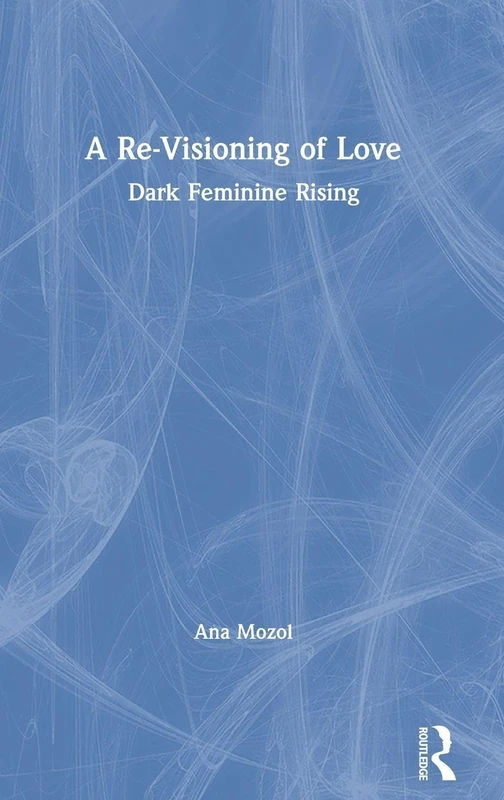 A Re-Visioning of Love: Dark Feminine Rising