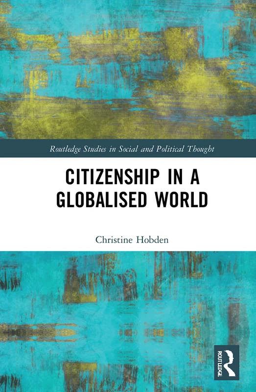 Citizenship in a Globalised World (Routledge Studies in Social and Political Thought)