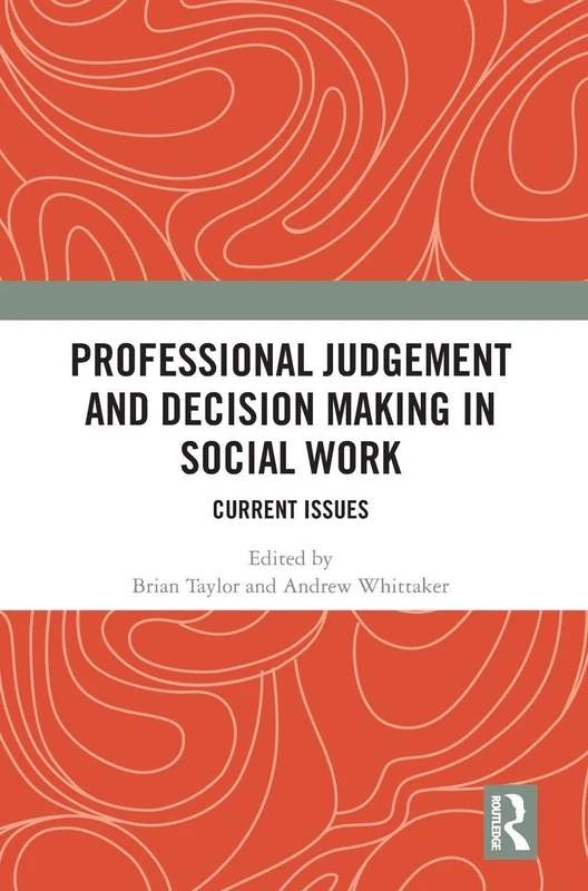 Professional Judgement and Decision Making in Social Work: Current Issues