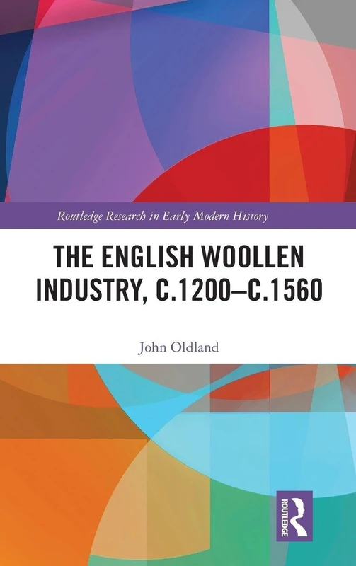 Routledge - The English Woollen Industry, c.1200-c.1560