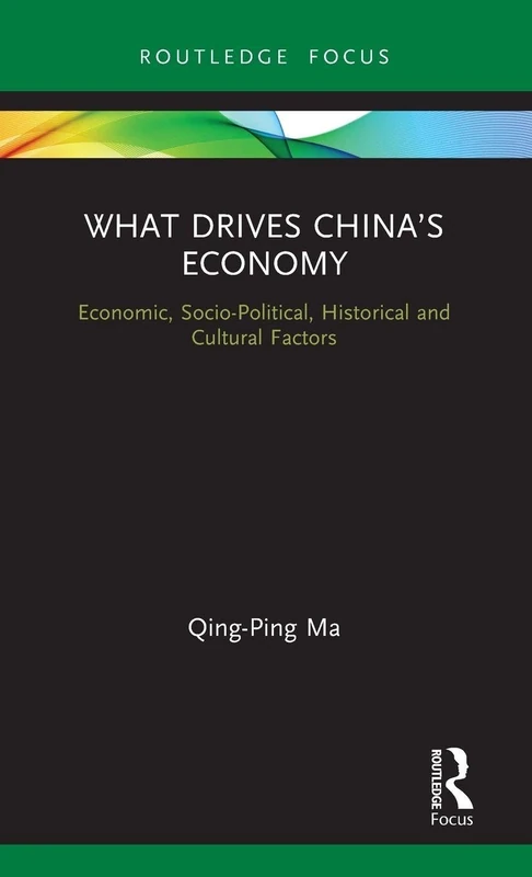 What Drives China’s Economy: Economic, Socio-Political, Historical and Cultural Factors (Routledge Focus on Economics and Finance)