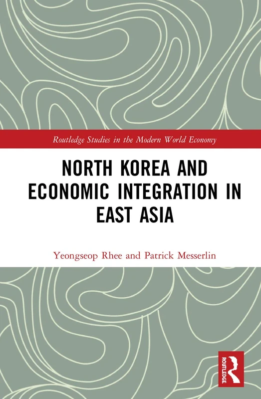 North Korea and Economic Integration in East Asia (Routledge Studies in the Modern World Economy)