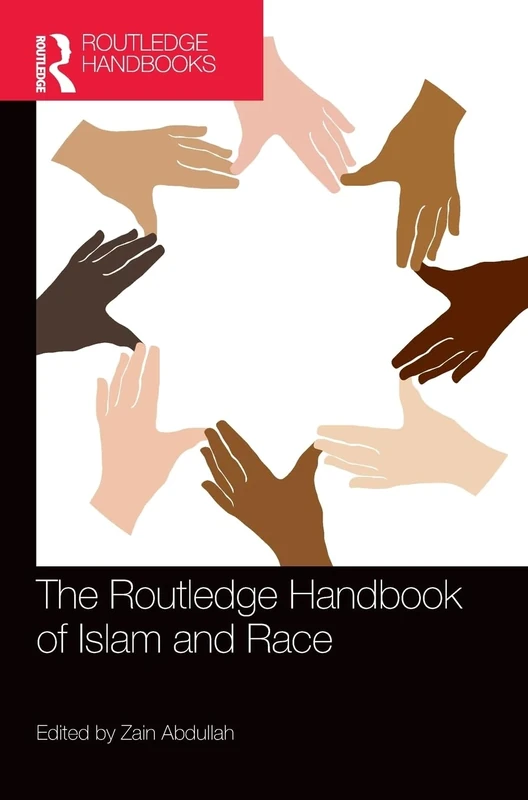 The Routledge Handbook of Islam and Race (Routledge Handbooks in Religion)