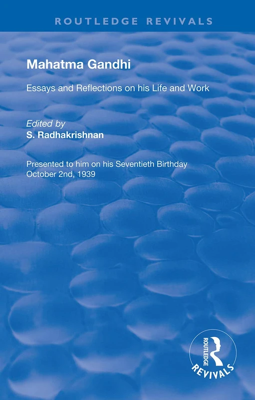 Mahatma Gandhi: Essays and Reflections on his Life and Work (Routledge Revivals)