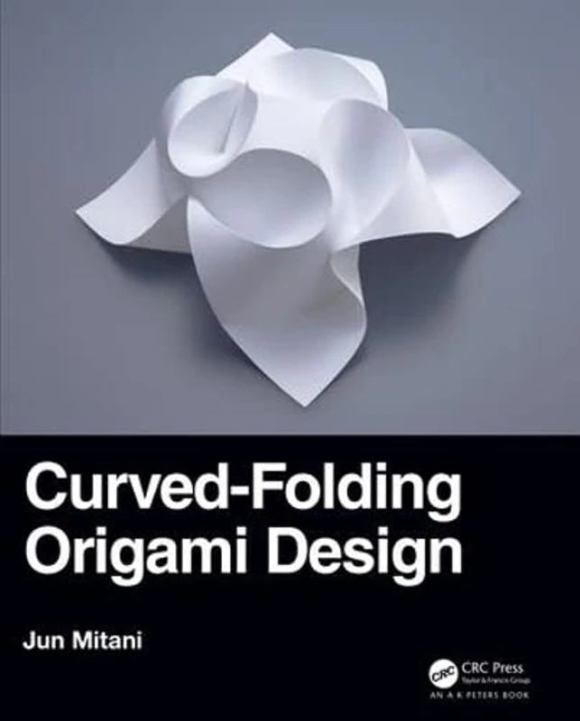 Curved-Folding Origami Design (AK Peters/CRC Recreational Mathematics Series)