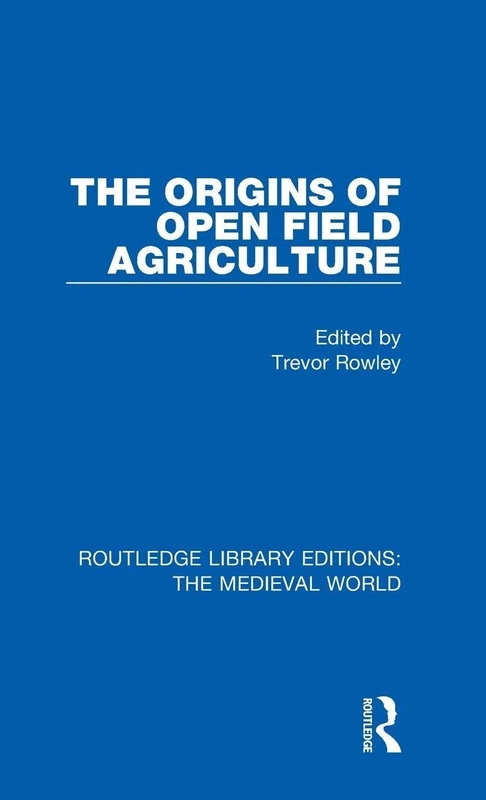 The Origins of Open Field Agriculture: 45 (Routledge Library Editions: The Medieval World)