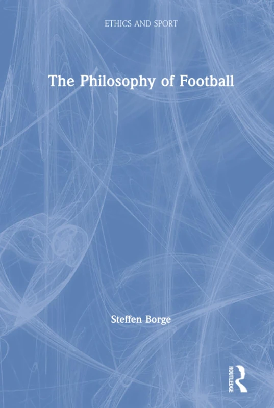 Routledge - The Philosophy of Football (Ethics and Sport)
