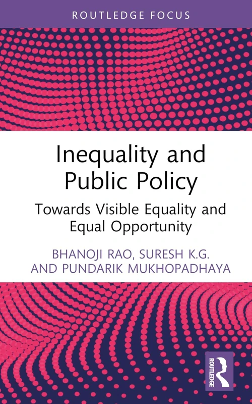 Inequality and Public Policy: Towards Visible Equality and Equal Opportunity (Routledge Studies in the Modern World Economy)