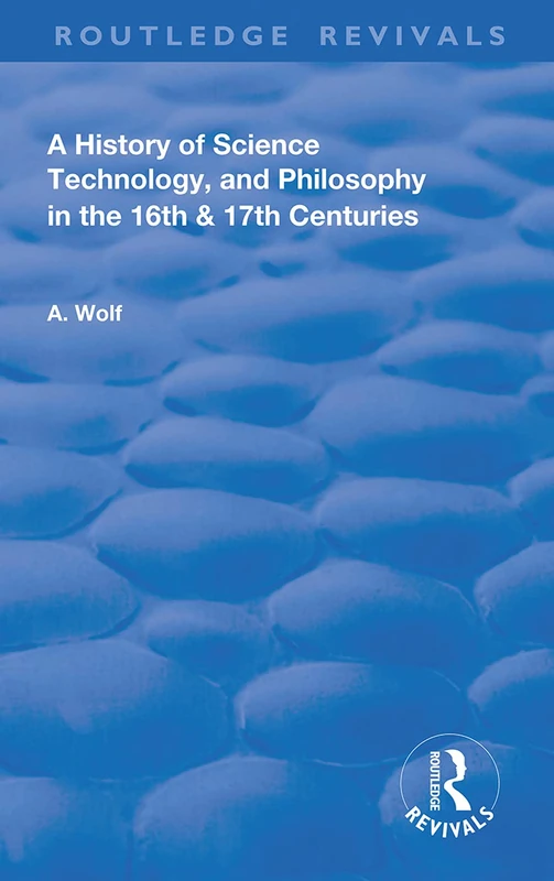 A History of Science Technology and Philosophy in the 16 and 17th Centuries (Routledge Revivals)