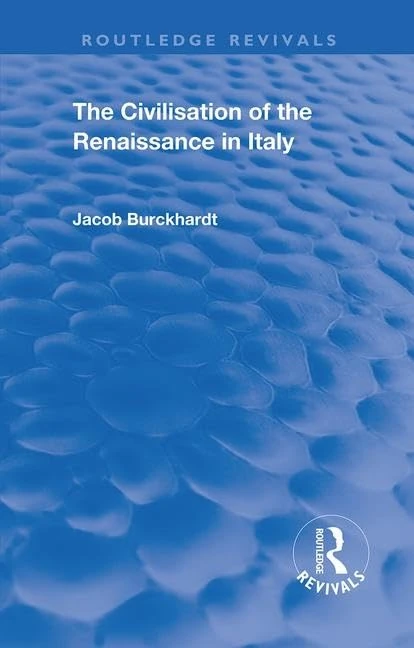 The Civilisation of the Period of the Renaissance in Italy (Routledge Revivals)