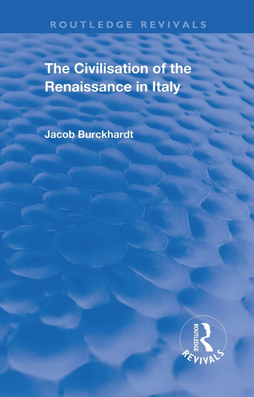 The Civilisation of the Period of the Renaissance in Italy (Routledge Revivals)