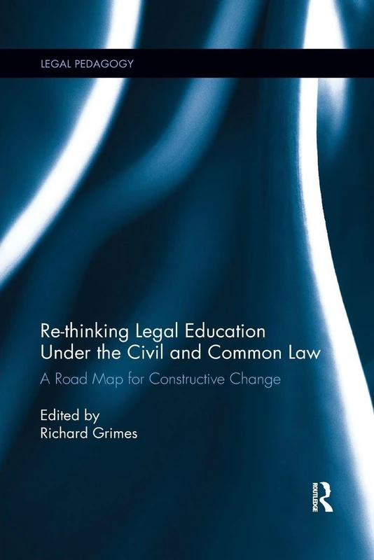 Re-thinking Legal Education under the Civil and Common Law: A Road Map for Constructive Change (Legal Pedagogy)