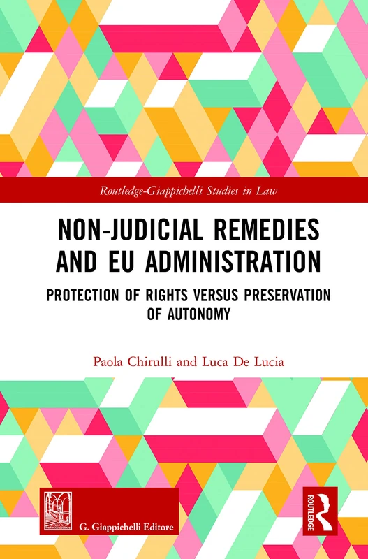 Non-Judicial Remedies and EU Administration: Protection of Rights versus Preservation of Autonomy (Routledge-Giappichelli Studies in Law)