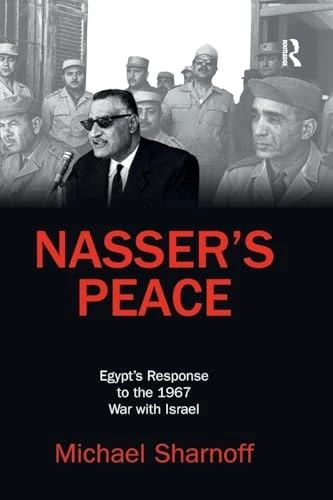 Nasser's Peace: Egypt’s Response to the 1967 War with Israel