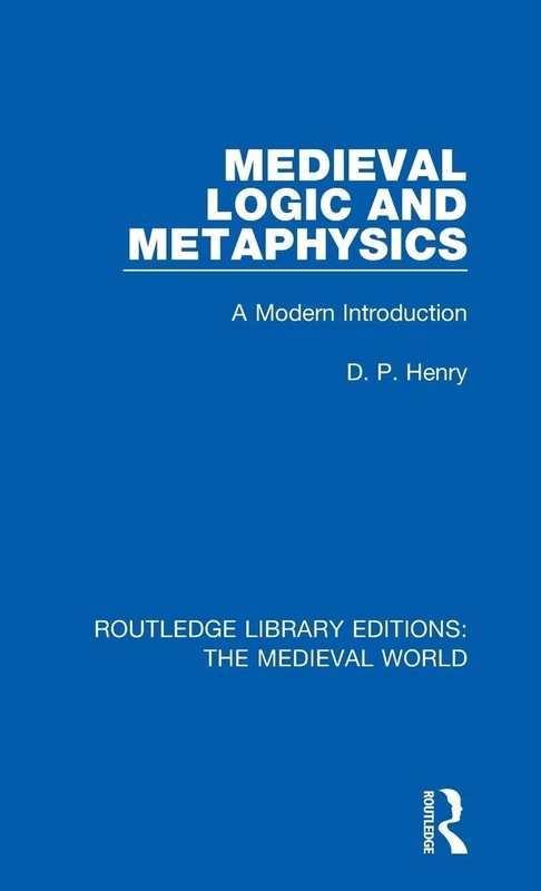 Medieval Logic and Metaphysics: A Modern Introduction: 13 (Routledge Library Editions: The Medieval World)