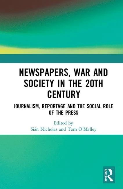 Newspapers, War and Society in the 20th Century: Journalism, Reportage and the Social Role of the Press