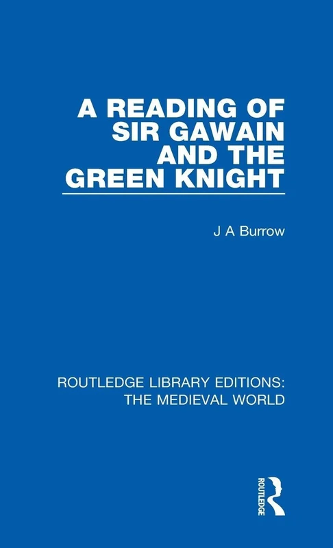 A Reading of Sir Gawain and the Green Knight: 5 (Routledge Library Editions: The Medieval World)
