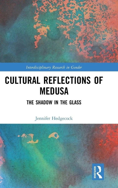 Cultural Reflections of Medusa: The Shadow in the Glass (Interdisciplinary Research in Gender)