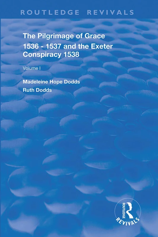 The Pilgrimage of Grace, 1536-1537, and, The Exeter Conspiracy, 1538: Volume 1 (Routledge Revivals) - Image 1