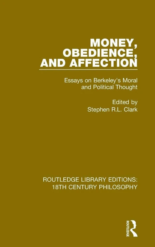 Money, Obedience, and Affection: Essays on Berkeley's Moral and Political Thought: 11 (Routledge Library Editions: 18th Century Philosophy)