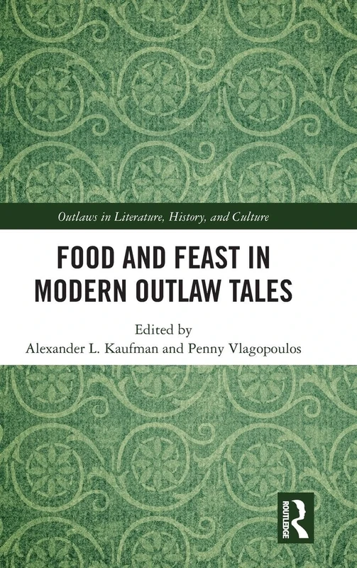 Food and Feast in Modern Outlaw Tales (Outlaws in Literature, History, and Culture)