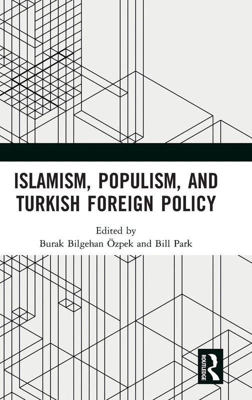 Routledge - Islamism, Populism, and Turkish Foreign Policy