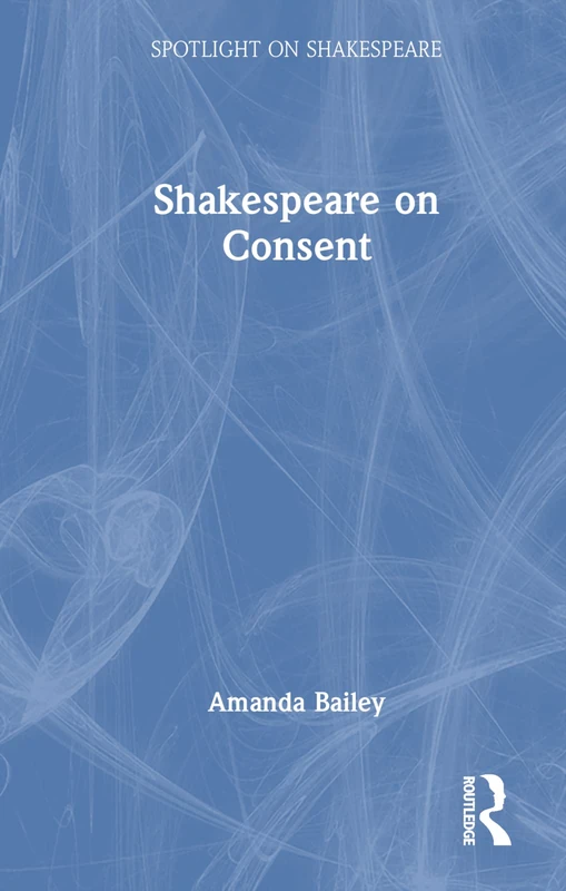 Shakespeare on Consent (Spotlight on Shakespeare)