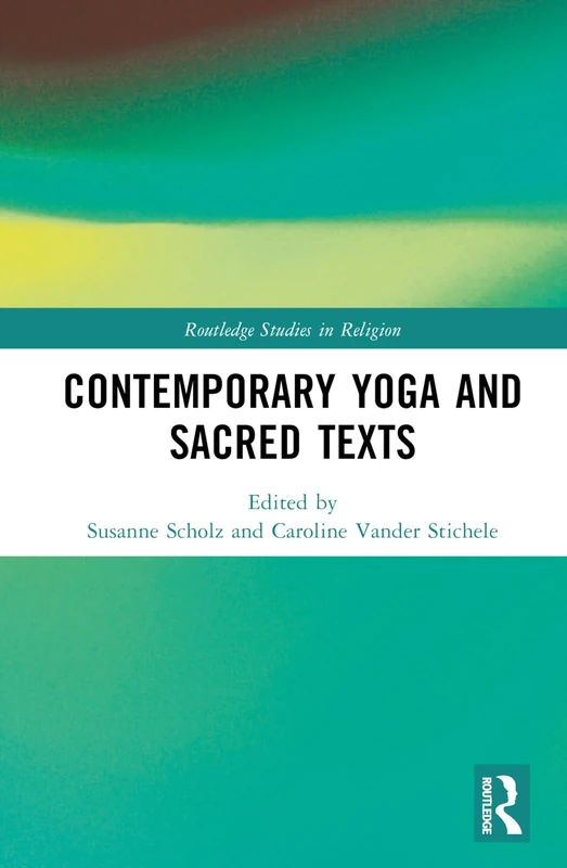Contemporary Yoga and Sacred Texts (Routledge Studies in Religion)