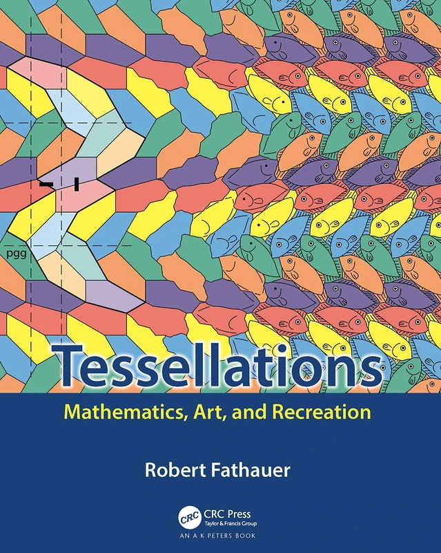Tessellations: Mathematics, Art, and Recreation (AK Peters/CRC Recreational Mathematics Series)