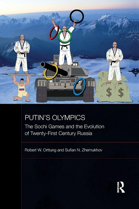 Putin's Olympics: The Sochi Games and the Evolution of Twenty-First Century Russia (BASEES/Routledge Series on Russian and East European Studies)