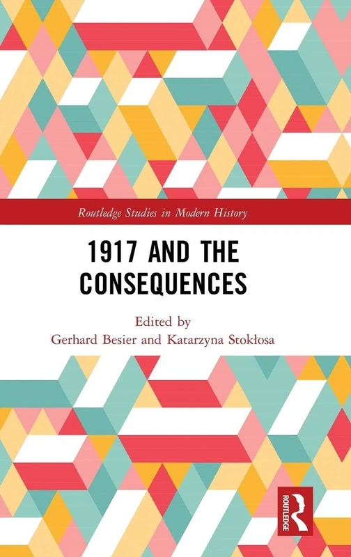 1917 and the Consequences (Routledge Studies in Modern History)