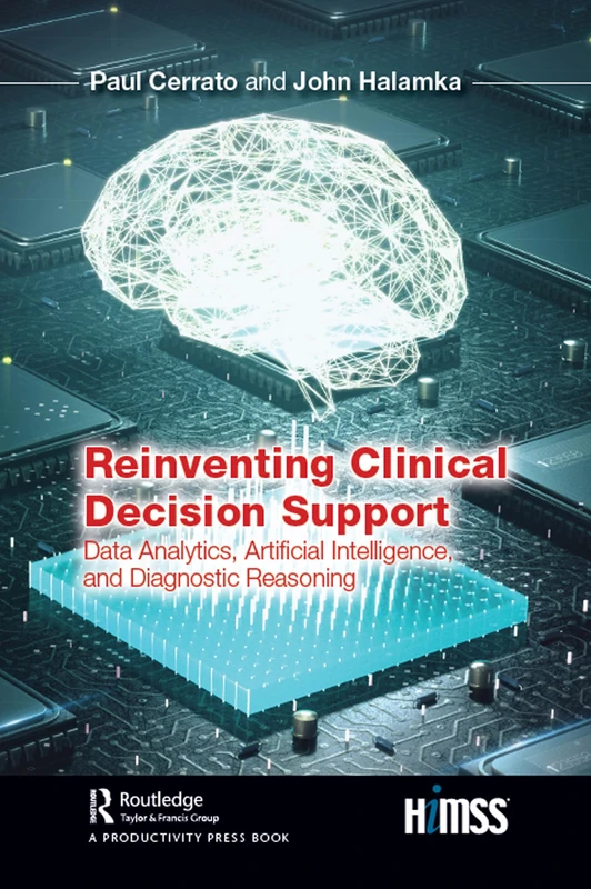 Reinventing Clinical Decision Support: Data Analytics, Artificial Intelligence, and Diagnostic Reasoning (HIMSS Book Series)