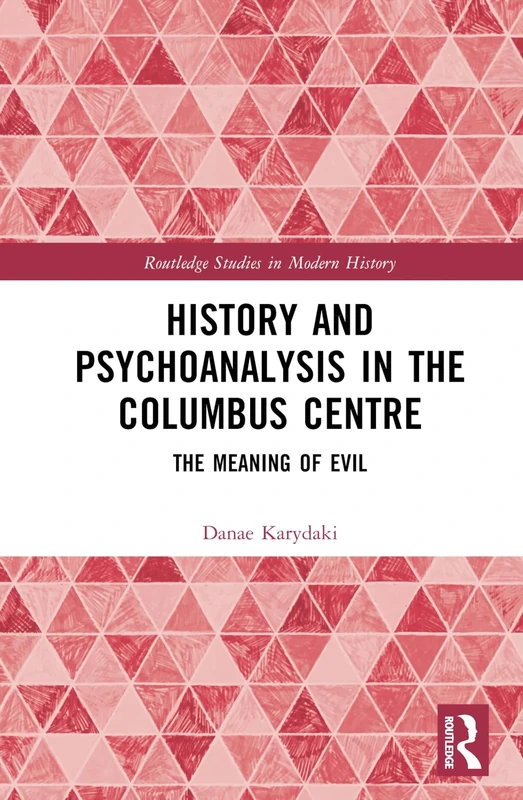 History and Psychoanalysis in the Columbus Centre: The Meaning of Evil (Routledge Studies in Modern History) - Image 1