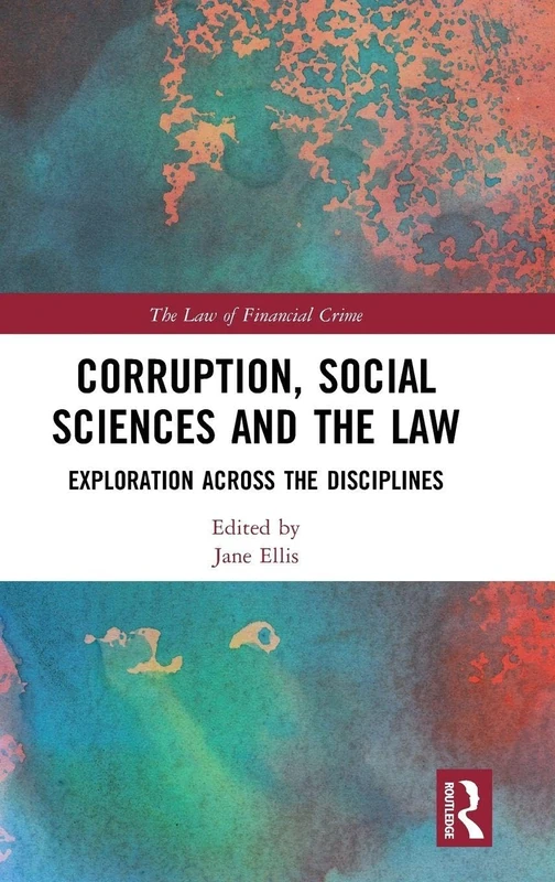 Corruption, Social Sciences and the Law: Exploration across the disciplines (The Law of Financial Crime)
