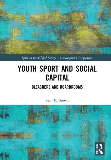 Youth Sport and Social Capital: Bleachers and Boardrooms (Sport in the Global Society – Contemporary Perspectives) - Image 1