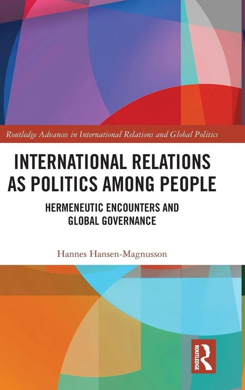 International Relations as Politics among People: Hermeneutic Encounters and Global Governance (Routledge Advances in International Relations and Global Politics) - Image 1
