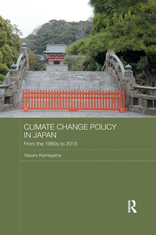 Climate Change Policy in Japan: From the 1980s to 2015 (Routledge Studies in Asia and the Environment)