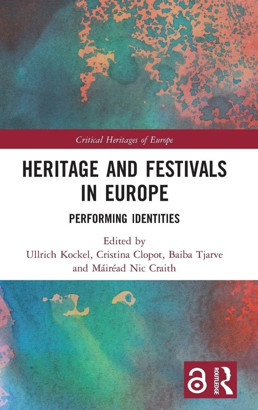 Heritage and Festivals in Europe: Performing Identities (Critical Heritages of Europe)