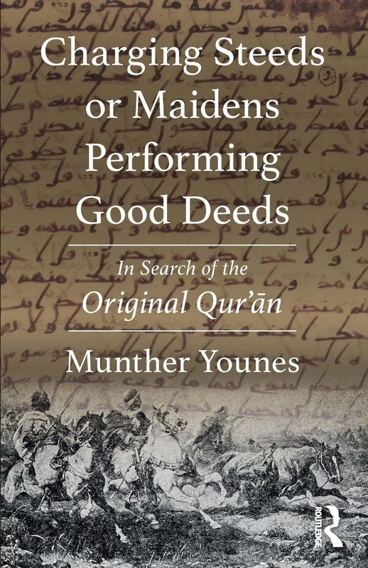 Charging Steeds or Maidens Performing Good Deeds: In Search of the Original Qur’an - Image 1