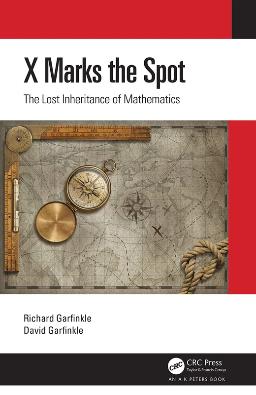 X Marks the Spot: The Lost Inheritance of Mathematics (AK Peters/CRC Recreational Mathematics Series)