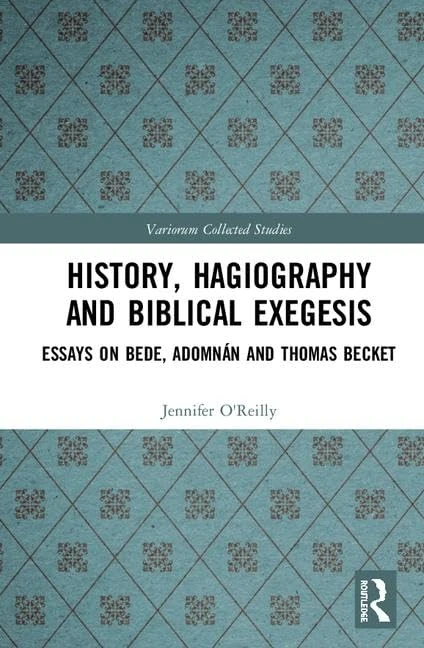 History, Hagiography and Biblical Exegesis: Essays on Bede, Adomnán and Thomas Becket: 1078 (Variorum Collected Studies)